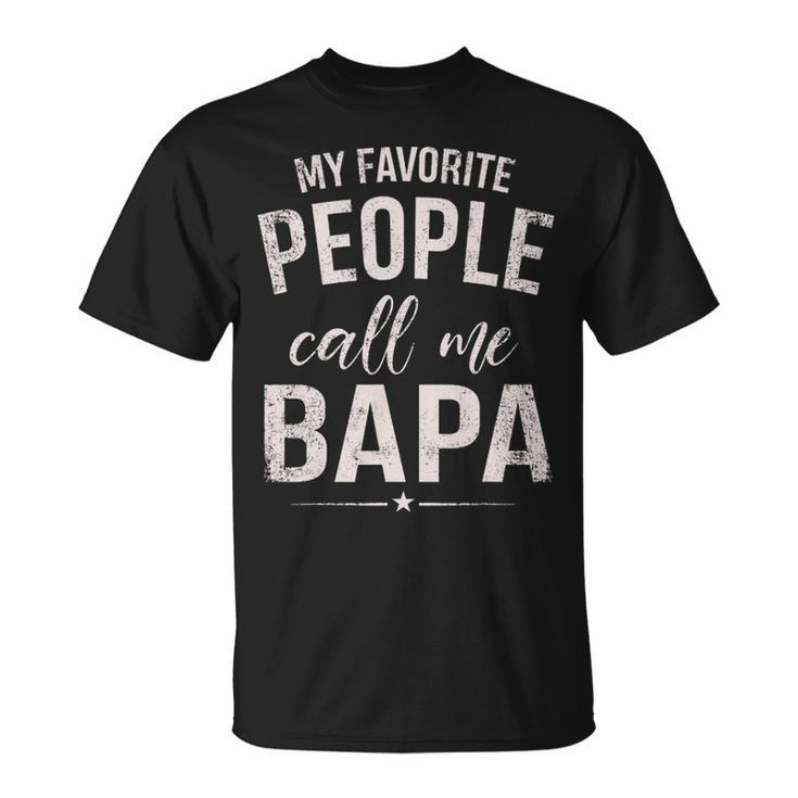 My Favorite People Call Me Bapa  Gift Fathers Day Unisex T-Shirt