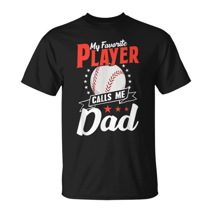My Favorite Player Calls Me Dad Softball Father Baseball Gift For Mens Unisex T-Shirt