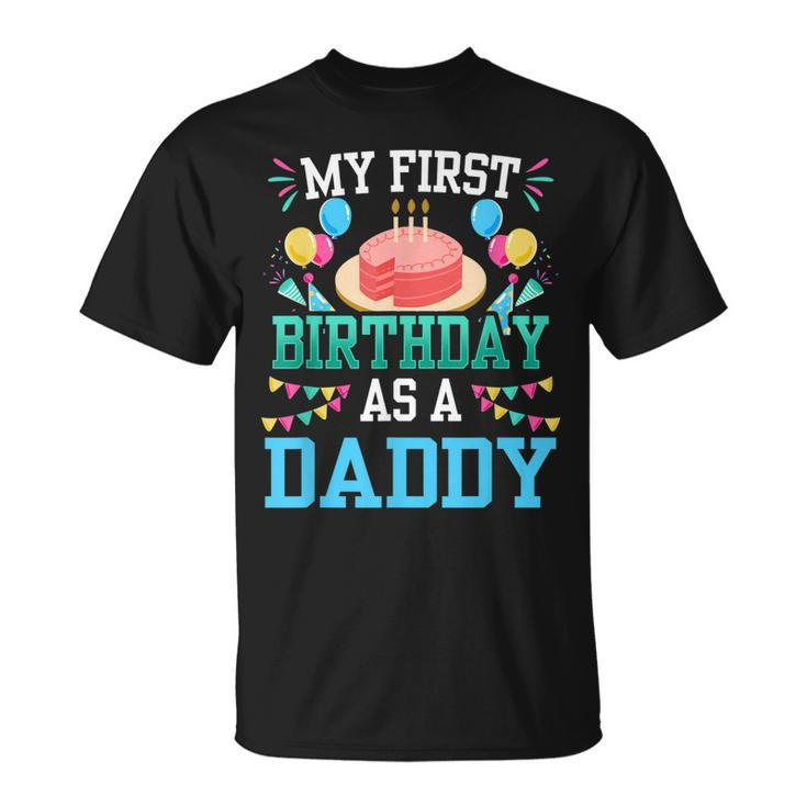My First Birthday As A Daddy Dad Father Party Papa Fathers Unisex T-Shirt