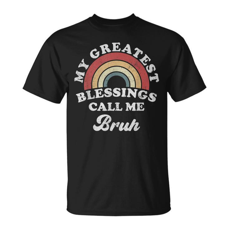 My Greatest Blessings Call Me Bruh  Unisex T-Shirt