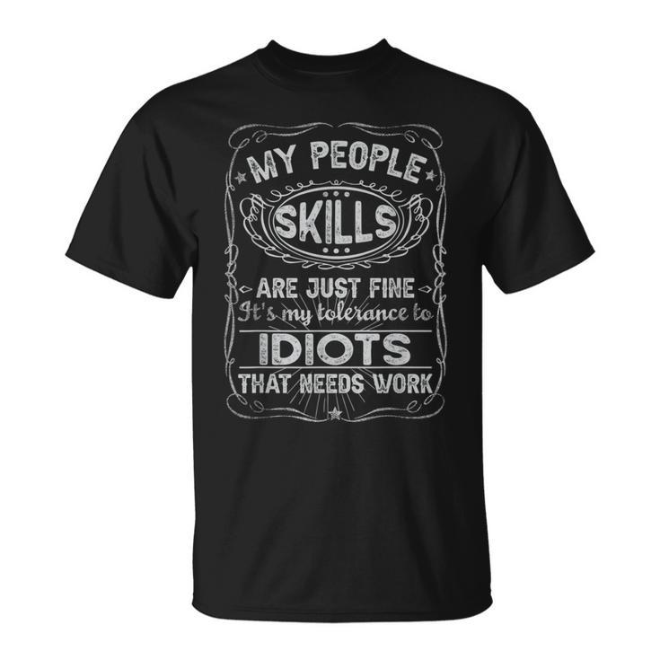 My People Skills Are Fine Its My Idiots Funny Men Sarcasm  Unisex T-Shirt