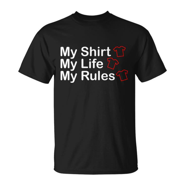 My Shirt My Life My Rules Funny Unisex T-Shirt