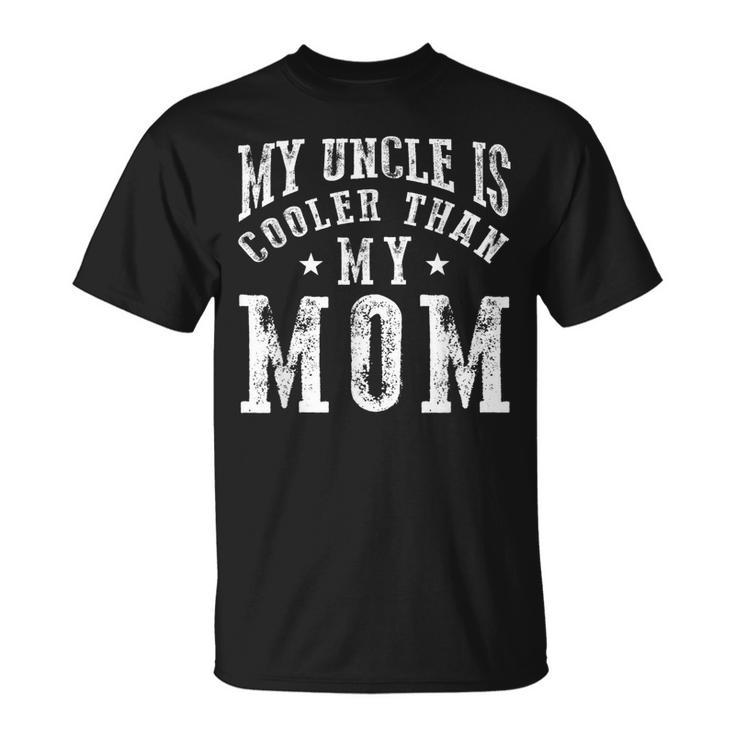 My Uncle Is Cooler Than My Mom Funny Nephew Niece Sayings Unisex T-Shirt