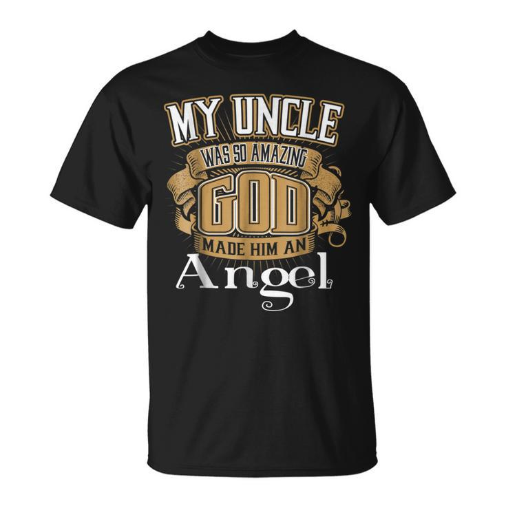 My Uncle Was So Amazing God Made Him An Angel Unisex T-Shirt