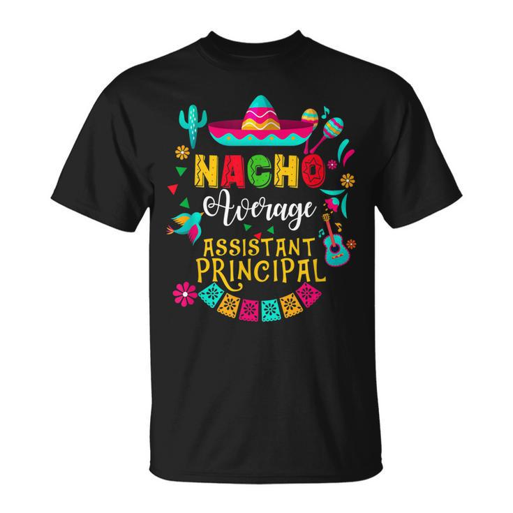 Nacho Average Assistant Principal Cinco De Mayo Mexican  Unisex T-Shirt