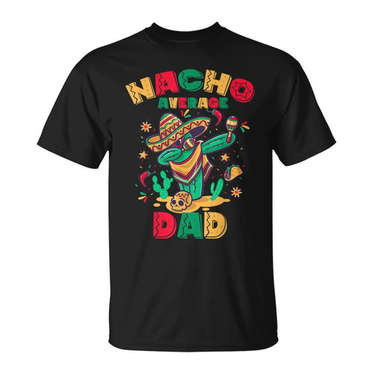 Nacho Average Dad Funny Dabbing Cactus Mexican Family Unisex T-Shirt