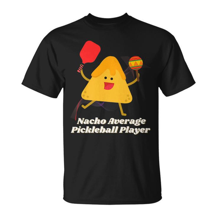 Nacho Average Pickleball Player   Unisex T-Shirt