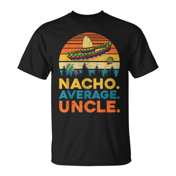 Nacho Average UncleFunny Uncle Gift Gift For Mens Unisex T-Shirt