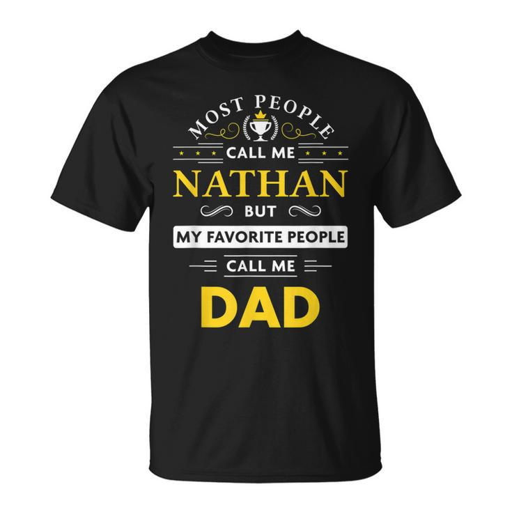 Nathan Name Gift My Favorite People Call Me Dad Gift For Mens Unisex T-Shirt