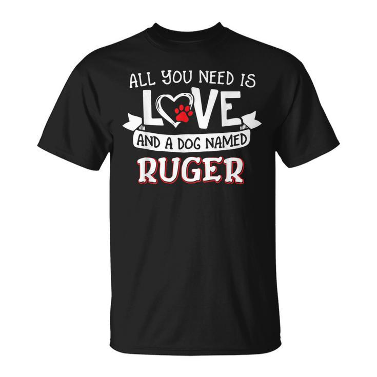 All You Need Is Love And A Dog Named Ruger Small Large T-Shirt