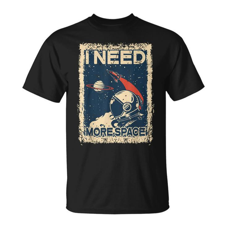 I Need More Space Astronaut Spaceman Spaceship T-Shirt