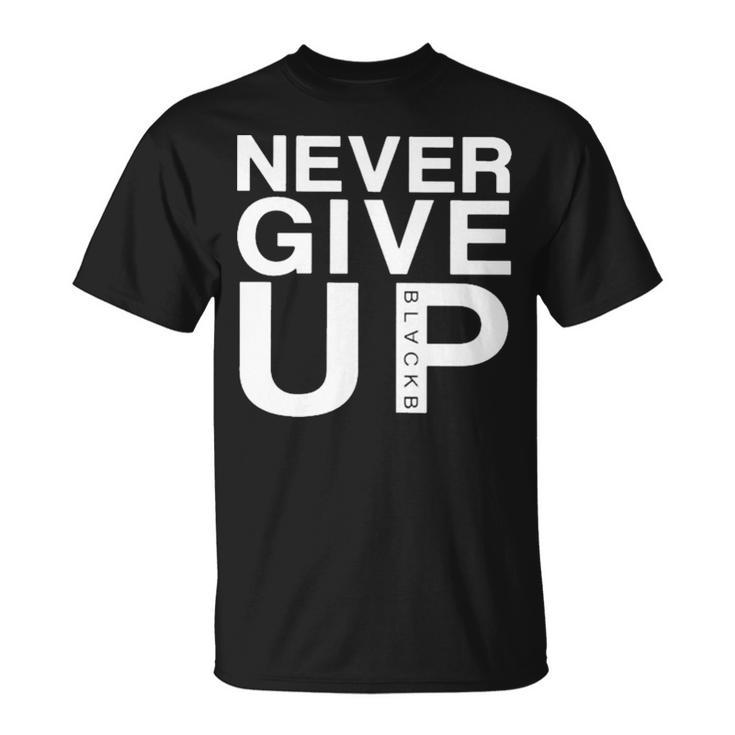 Never Give Up Black B T Unisex T-Shirt