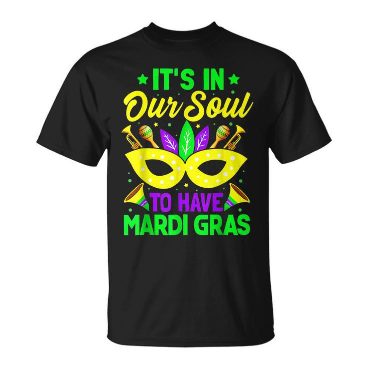 New Orleans Fat Tuesdays Its In Our Soul To Have Mardi Gras T-Shirt