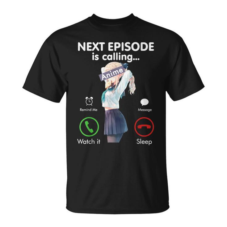 Next Anime Episode Is Calling Funny Otaku Gift Love Anime Unisex T-Shirt