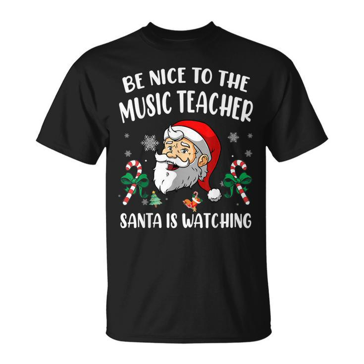 Be Nice To The Music Teacher Santa Is Watching Xmas T-shirt