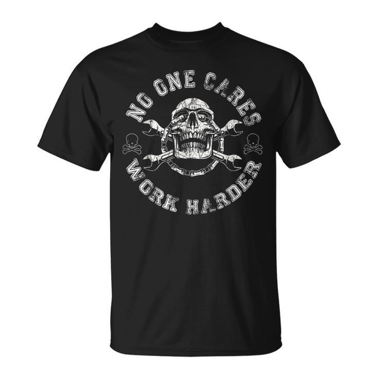 No One Cares Work Harder Skull Engineer Mechanic Worker Unisex T-Shirt