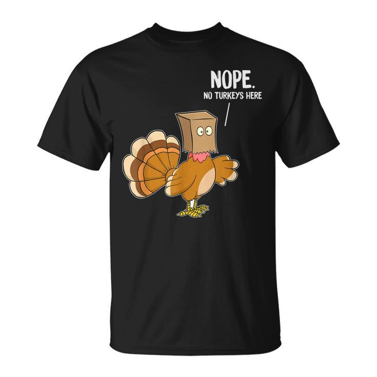 Nope No Turkeys Hiding Here Thanksgiving T-shirt