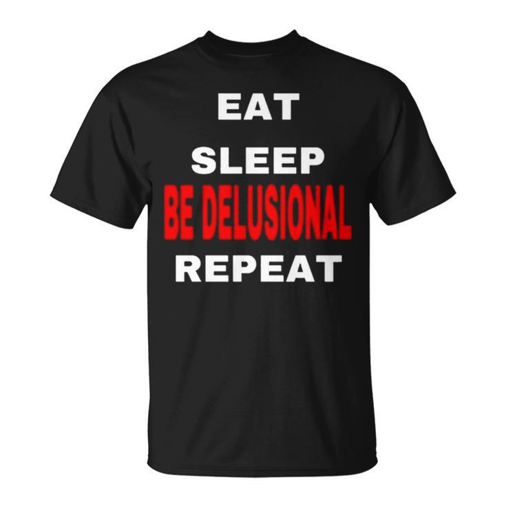 Northstardoll Eat Sleep Be Delusional Repeat Unisex T-Shirt