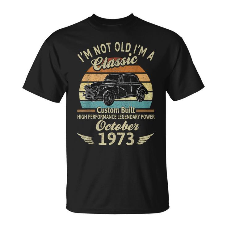 Im Not Old Im A Classic Born In Oktober 1973 Auto-Geburtstag T-Shirt