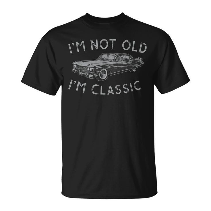 Im Not Old Im Classic Car Vintage Old Man Birthday T-Shirt