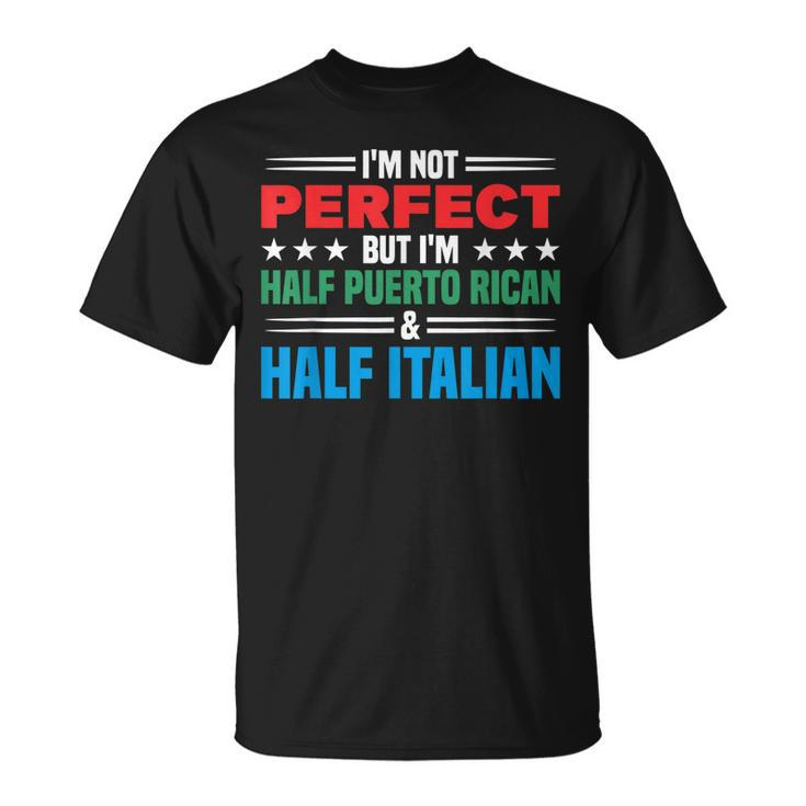 Not Perfect Half Perto Rican & Half Italian Puerto Rican T-Shirt
