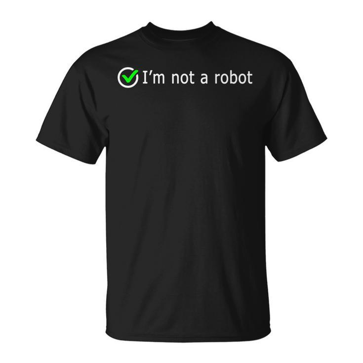 Im Not A Robot Web Internet Quiz Question It Computer T-Shirt