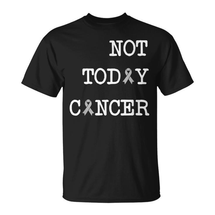 Not Today Cancer S Brain Cancer Awareness Shirt Gift Unisex T-Shirt