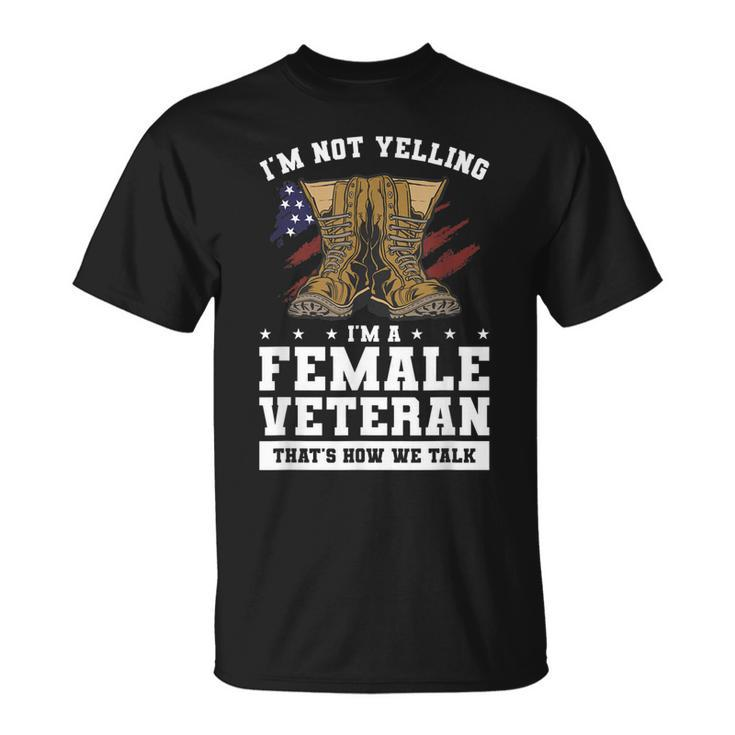 Im Not Yelling Im A Female Veteran Thats How We Talk T-Shirt