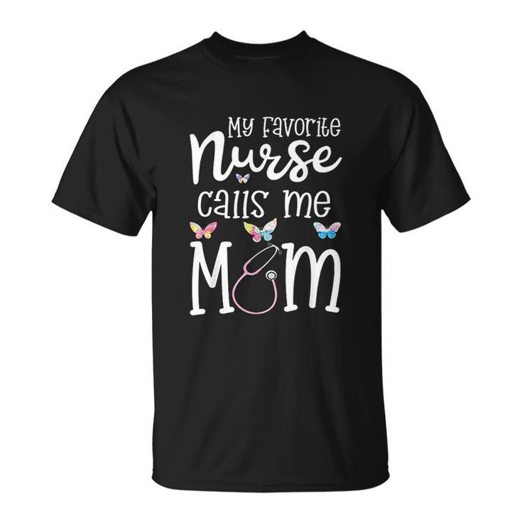 Nurse For Mom My Favorite Nurse Calls Me Mom Rn T-shirt