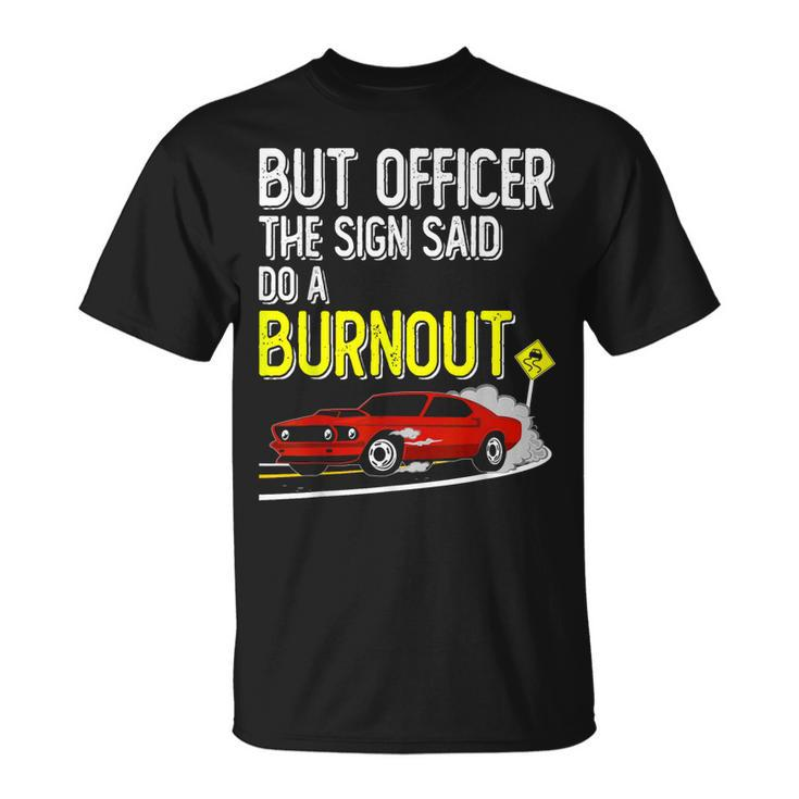 But Officer The Sign Said Do A Burnout Muscle Car T-shirt