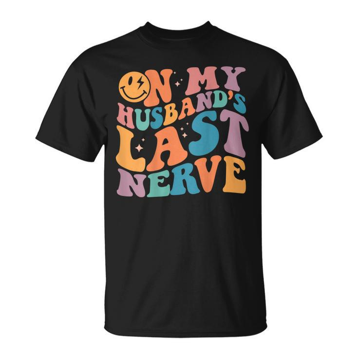 On My Husbands Last Nerve Groovy On Back  Unisex T-Shirt