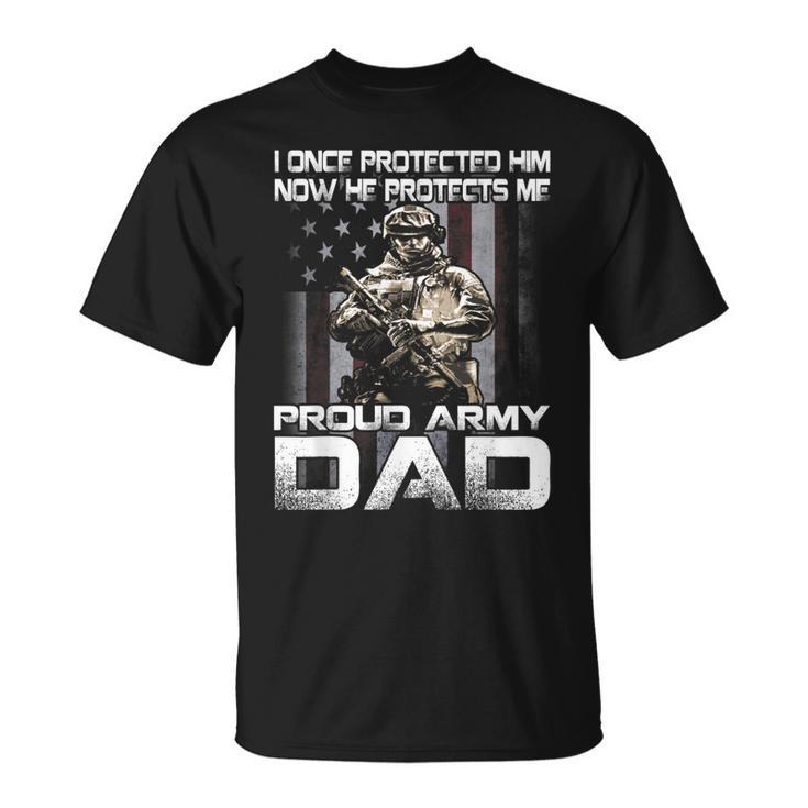 I Once Protected Him Now He Protects Me Proud Army Dad T-Shirt
