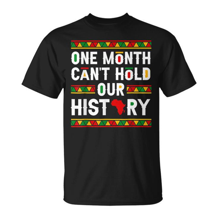 One Month Cant Hold Our History African Pride Black History T-Shirt