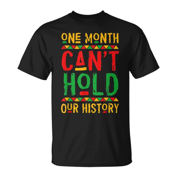 One Month Cant Hold Our History Black History Month V3 T-Shirt