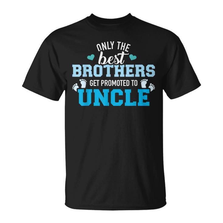Only The Best Brothers Get Promoted To Uncle Unisex T-Shirt