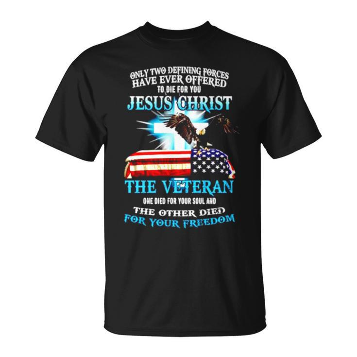 Only Two Defining Forces Have Ever Offered Jesus Christ Unisex T-Shirt