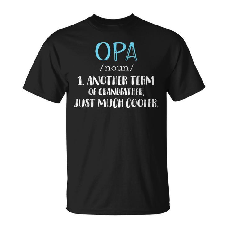 Opa Definition  Funny Grandpa Fathers Day Gift For Mens Unisex T-Shirt