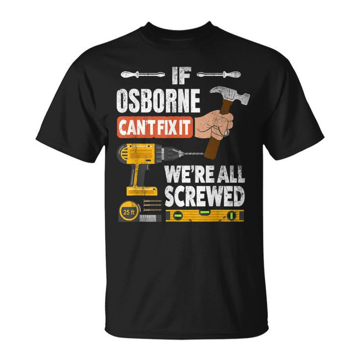 If Osborne Custom Name Cant Fix It Were All Screwed T-Shirt