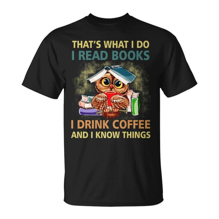 Owl What I Do I Read Books I Drink Coffee I Know Things T-shirt