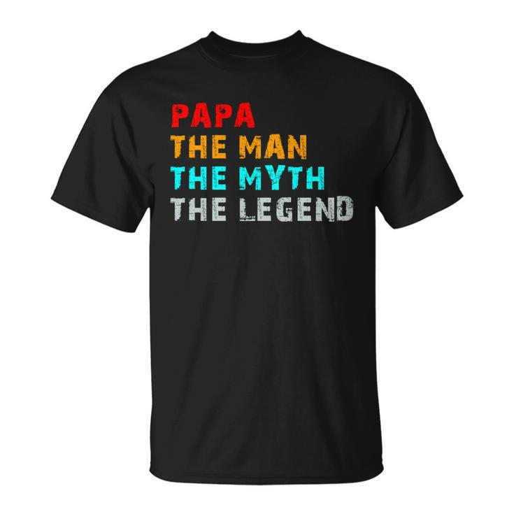 Papa The Man The Myth The Legend Unisex T-Shirt