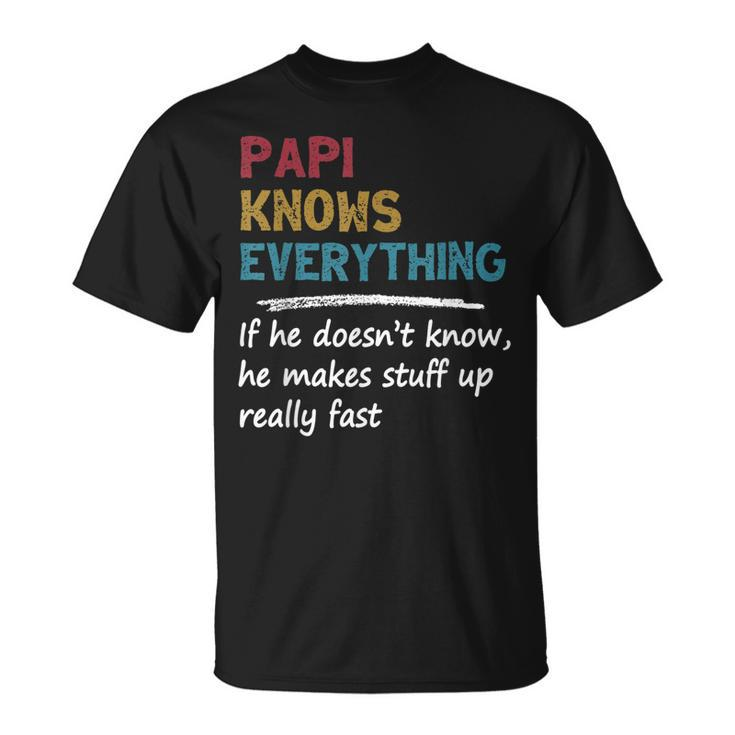 Papi Knows Everything Funny Fathers Day Gift For Dad Papa Gift For Mens Unisex T-Shirt