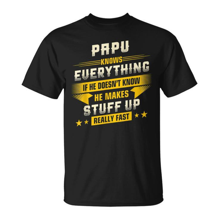 Papu Know Everything Best Gift For Dad Grandpa Papa Unisex T-Shirt