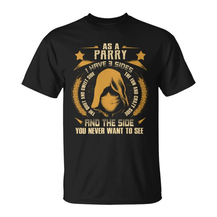 Parry- I Have 3 Sides You Never Want To See  Unisex T-Shirt