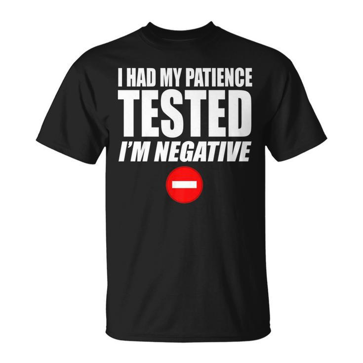 I Had My Patience Tested Im Negative Not Patient T-Shirt