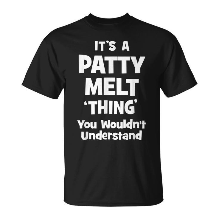 Patty Melt Thing You Wouldnt Understand Funny Unisex T-Shirt