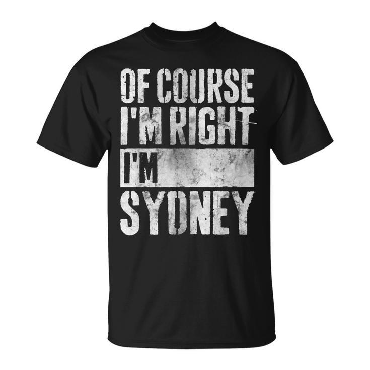 Personalized Name Of Course Im Right Im Sydney T-shirt