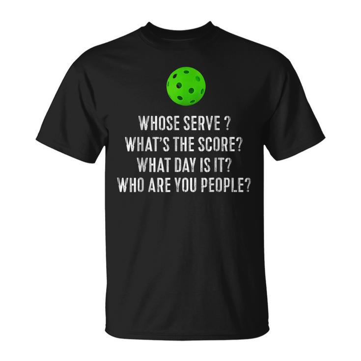 Pickleball Whose Serve Whats The Score T-Shirt