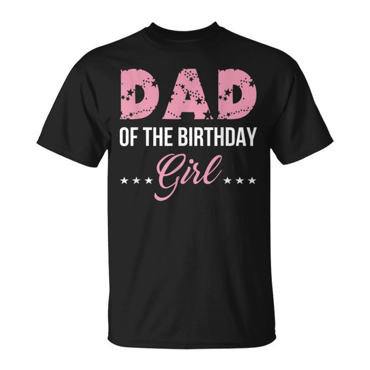 Pink Dad Of The Birthday Girl From Wife Daughter Baby Girl Unisex T-Shirt