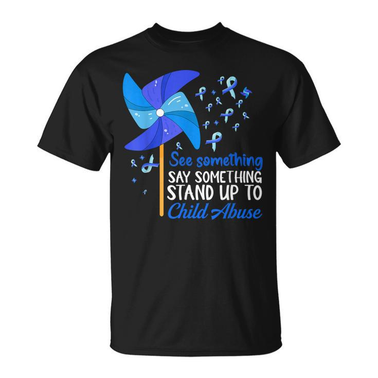 Pinwheel See Say Something Stand-Up To Child Abuse Awareness  Unisex T-Shirt