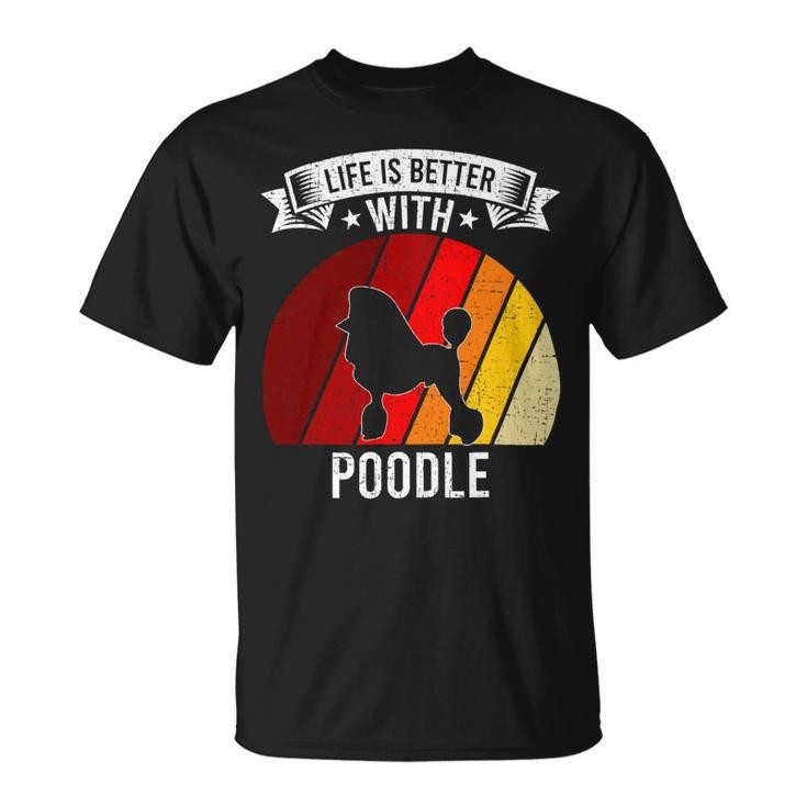 Poodle Lover Dog Life Is Better With Poodle Dog Lovers 92 Poodles Unisex T-Shirt